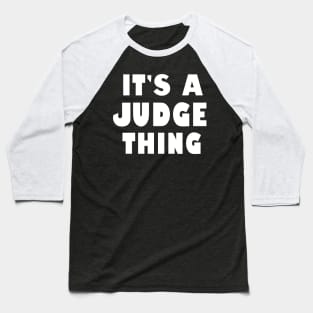 It's a judge thing Baseball T-Shirt